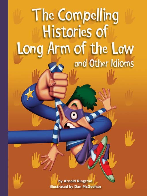 Title details for The Compelling Histories of Long Arm of the Law and Other Idioms by Arnold Ringstad - Available